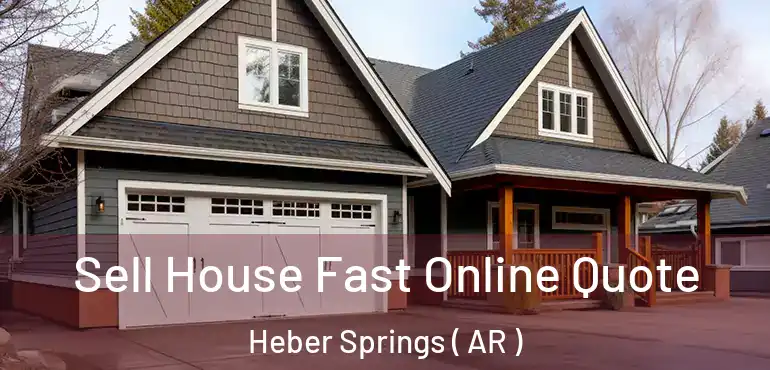  Sell House Fast Online Quote Heber Springs ( AR )