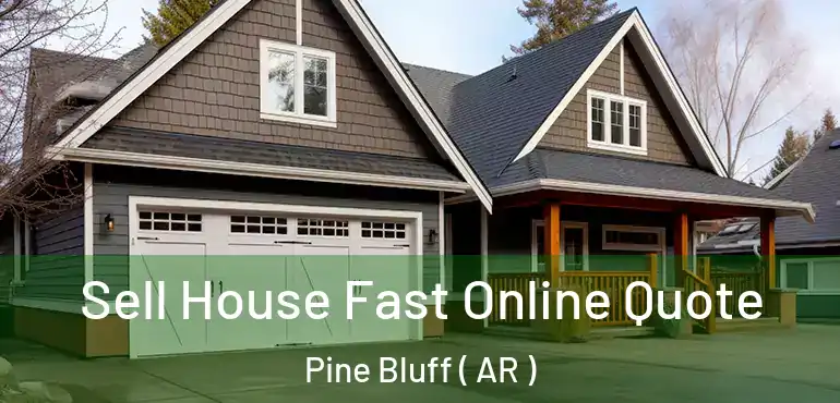  Sell House Fast Online Quote Pine Bluff ( AR )