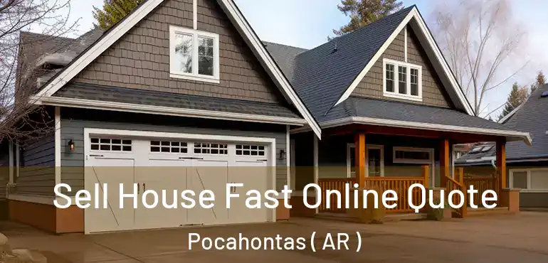  Sell House Fast Online Quote Pocahontas ( AR )