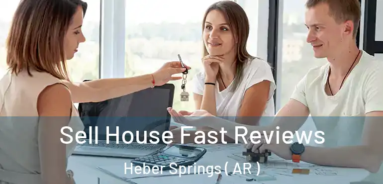  Sell House Fast Reviews Heber Springs ( AR )