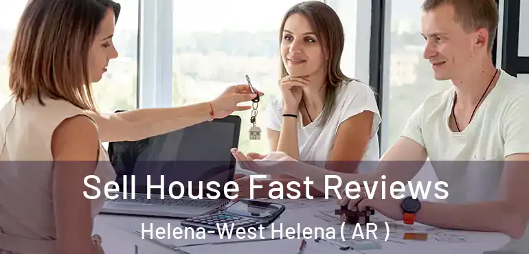  Sell House Fast Reviews Helena-West Helena ( AR )