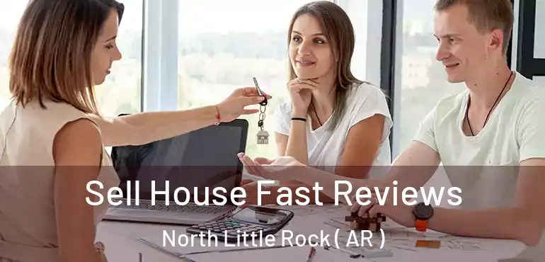  Sell House Fast Reviews North Little Rock ( AR )