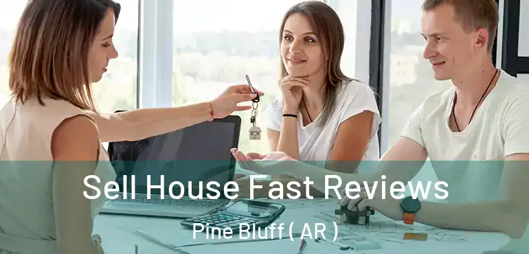  Sell House Fast Reviews Pine Bluff ( AR )
