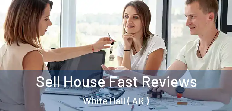  Sell House Fast Reviews White Hall ( AR )