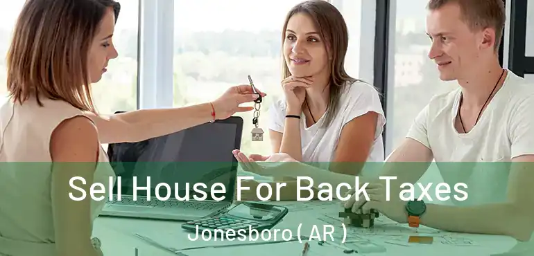  Sell House For Back Taxes Jonesboro ( AR )