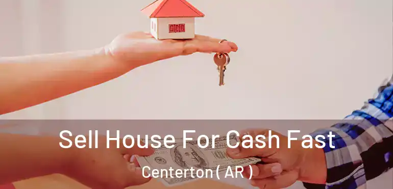  Sell House For Cash Fast Centerton ( AR )