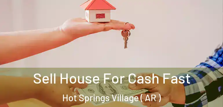  Sell House For Cash Fast Hot Springs Village ( AR )
