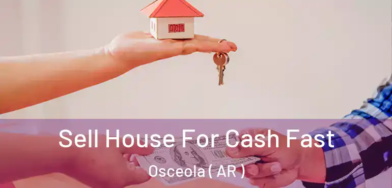  Sell House For Cash Fast Osceola ( AR )