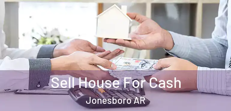  Sell House For Cash Jonesboro AR
