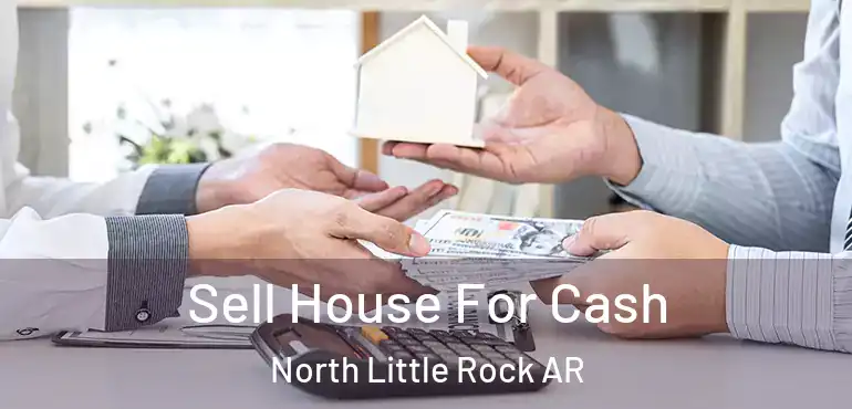  Sell House For Cash North Little Rock AR