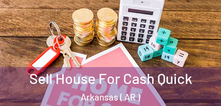  Sell House For Cash Quick Arkansas ( AR )