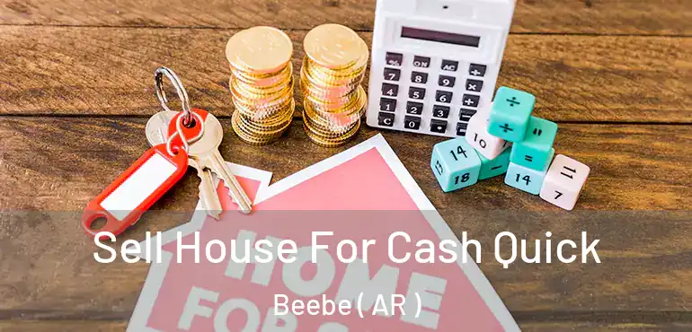  Sell House For Cash Quick Beebe ( AR )