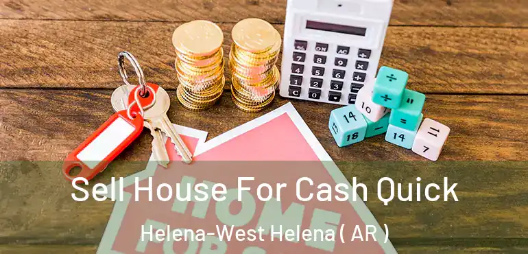  Sell House For Cash Quick Helena-West Helena ( AR )