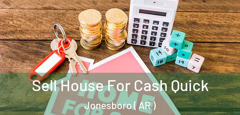  Sell House For Cash Quick Jonesboro ( AR )