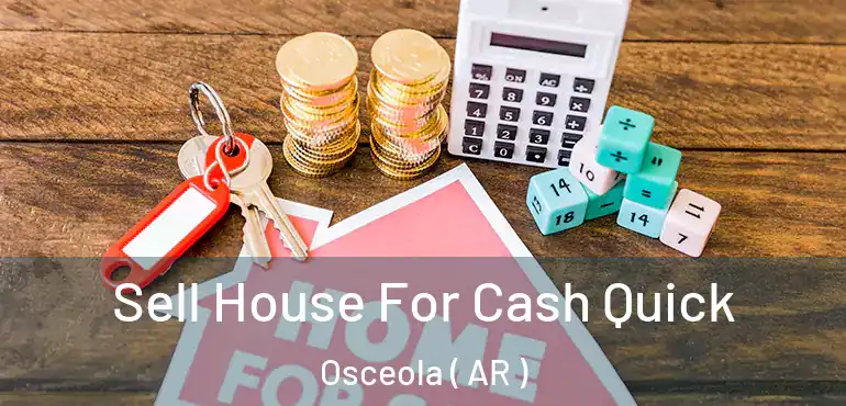  Sell House For Cash Quick Osceola ( AR )