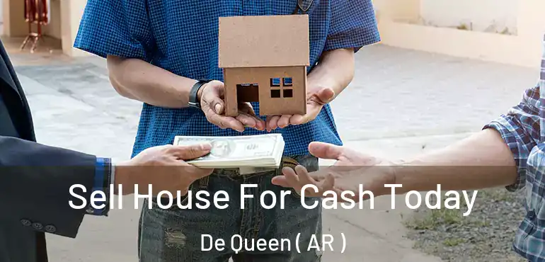  Sell House For Cash Today De Queen ( AR )