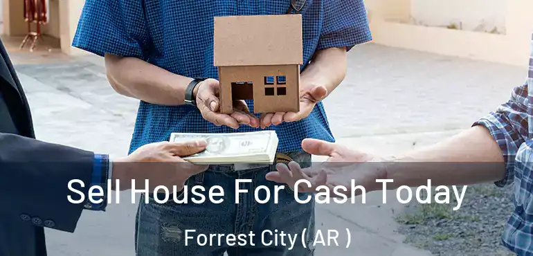  Sell House For Cash Today Forrest City ( AR )