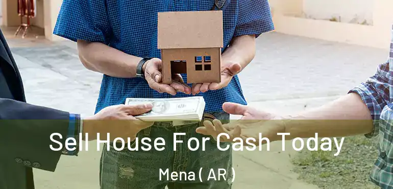  Sell House For Cash Today Mena ( AR )