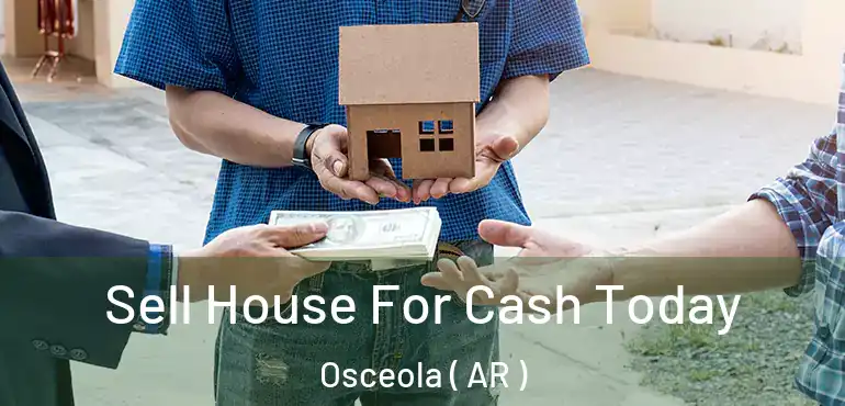  Sell House For Cash Today Osceola ( AR )