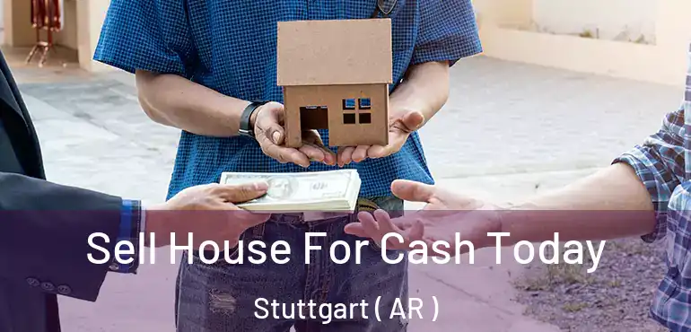  Sell House For Cash Today Stuttgart ( AR )