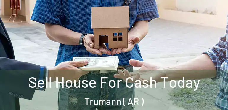  Sell House For Cash Today Trumann ( AR )