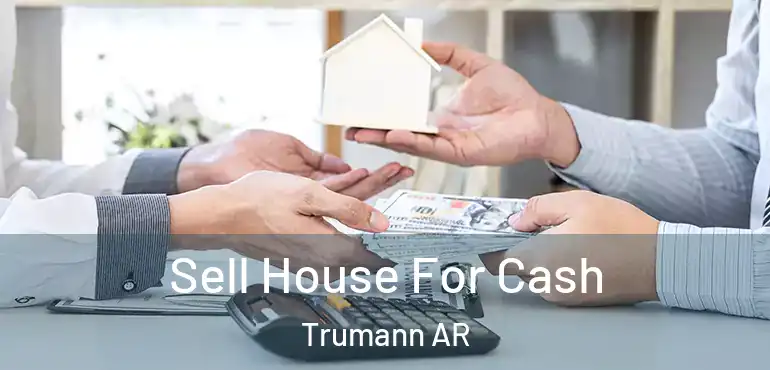  Sell House For Cash Trumann AR