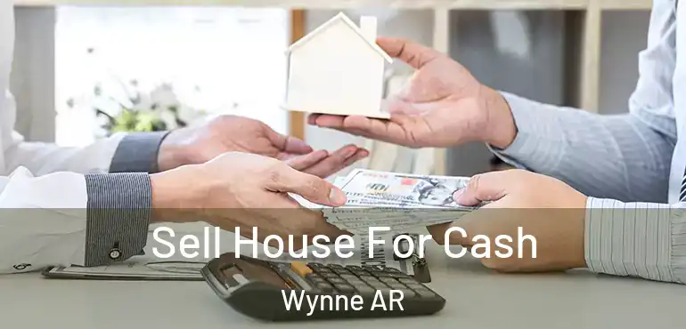  Sell House For Cash Wynne AR