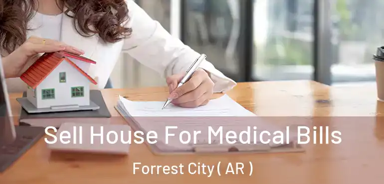  Sell House For Medical Bills Forrest City ( AR )
