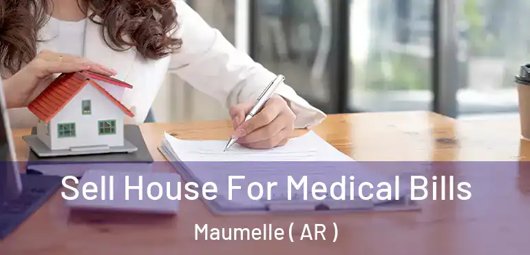  Sell House For Medical Bills Maumelle ( AR )