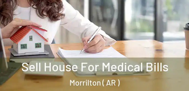  Sell House For Medical Bills Morrilton ( AR )