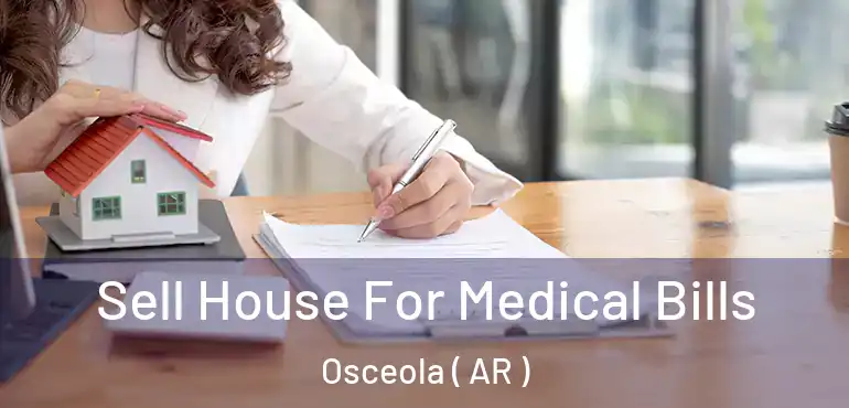  Sell House For Medical Bills Osceola ( AR )