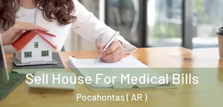  Sell House For Medical Bills Pocahontas ( AR )