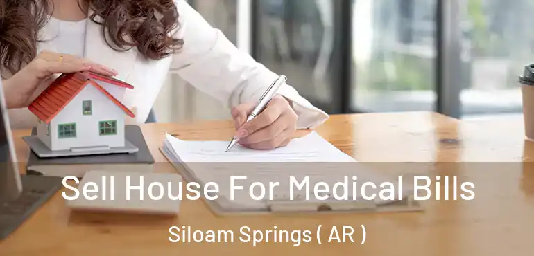  Sell House For Medical Bills Siloam Springs ( AR )