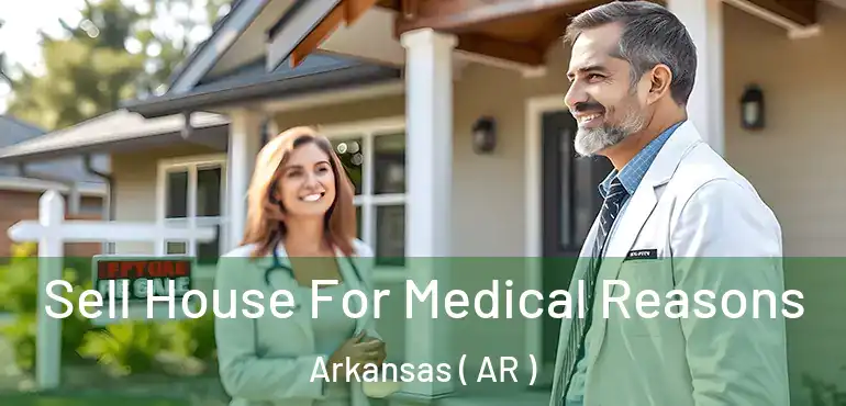  Sell House For Medical Reasons Arkansas ( AR )