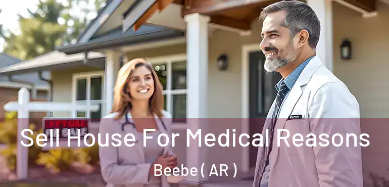  Sell House For Medical Reasons Beebe ( AR )