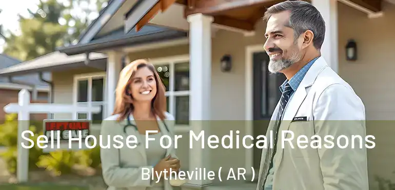  Sell House For Medical Reasons Blytheville ( AR )
