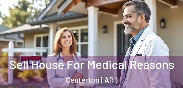  Sell House For Medical Reasons Centerton ( AR )