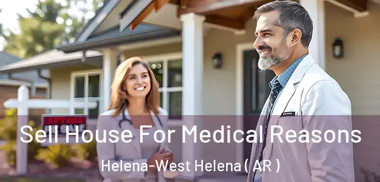  Sell House For Medical Reasons Helena-West Helena ( AR )