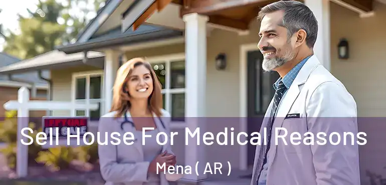  Sell House For Medical Reasons Mena ( AR )