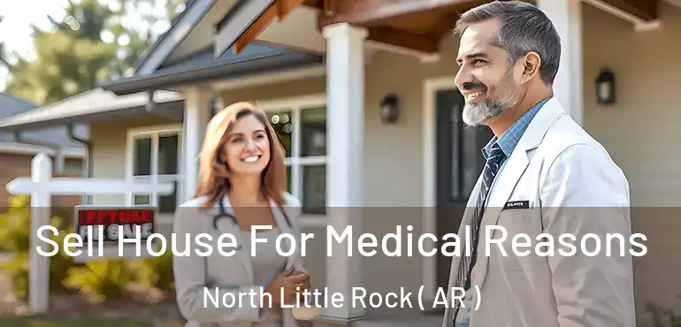  Sell House For Medical Reasons North Little Rock ( AR )