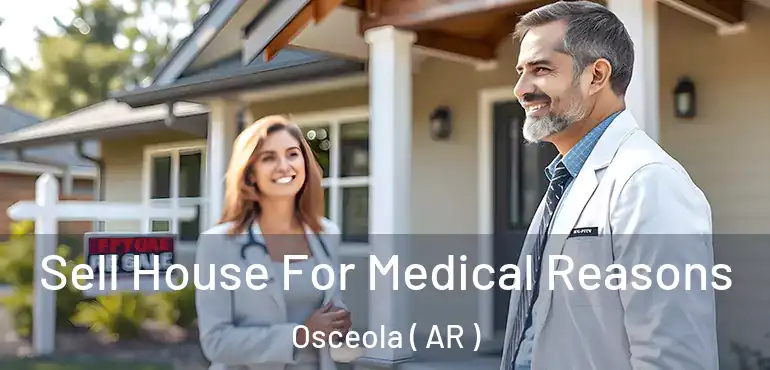  Sell House For Medical Reasons Osceola ( AR )