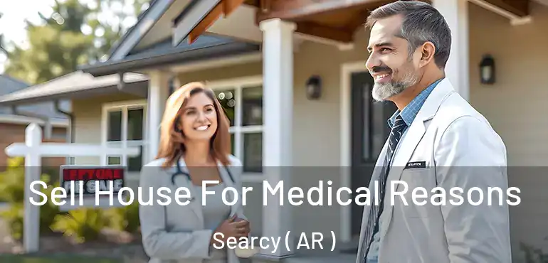  Sell House For Medical Reasons Searcy ( AR )
