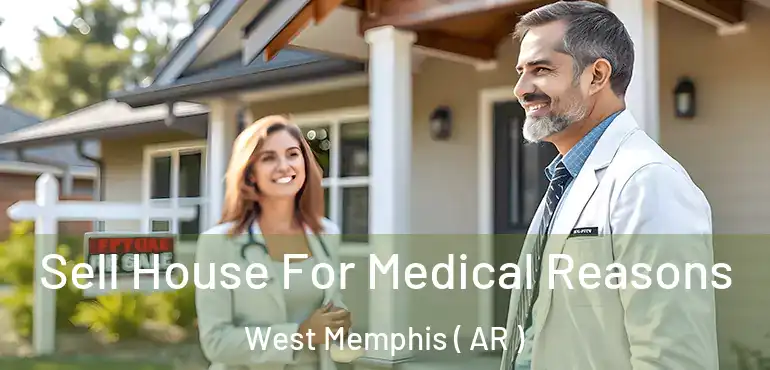  Sell House For Medical Reasons West Memphis ( AR )