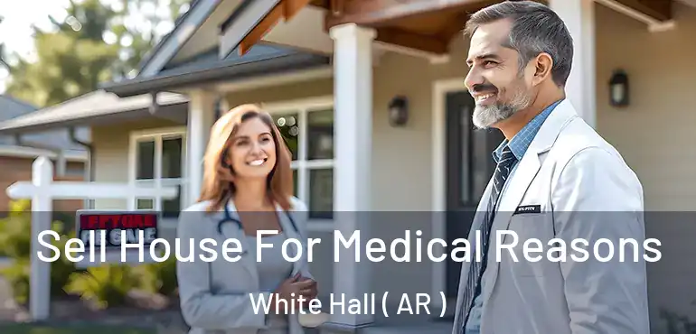  Sell House For Medical Reasons White Hall ( AR )