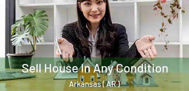  Sell House In Any Condition Arkansas ( AR )