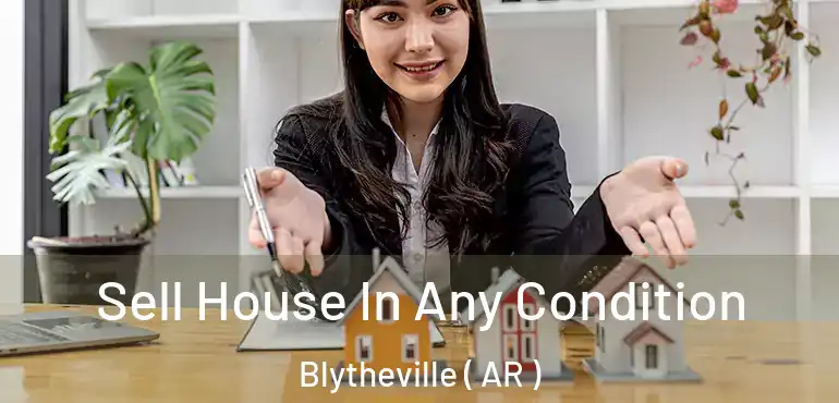  Sell House In Any Condition Blytheville ( AR )