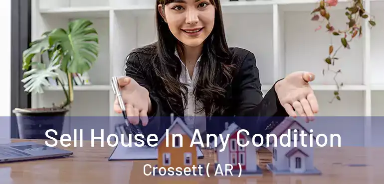  Sell House In Any Condition Crossett ( AR )
