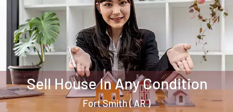  Sell House In Any Condition Fort Smith ( AR )