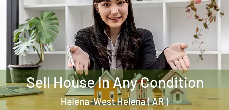  Sell House In Any Condition Helena-West Helena ( AR )