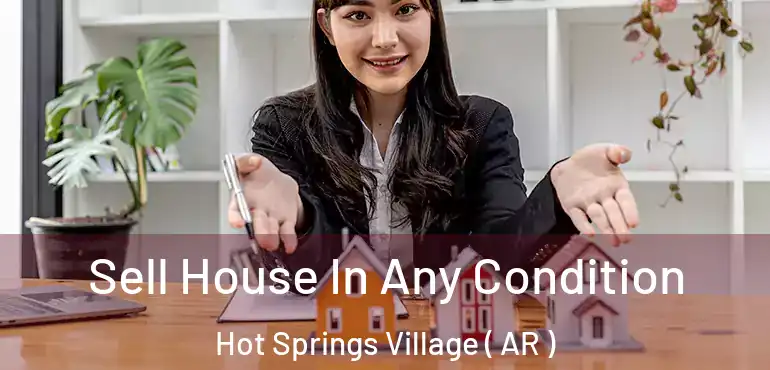  Sell House In Any Condition Hot Springs Village ( AR )
